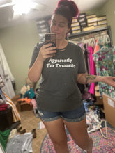 Load image into Gallery viewer, Apparently I&#39;m Dramatic Distressed Tee
